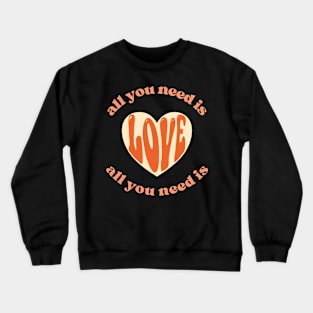 all you need is Love Crewneck Sweatshirt